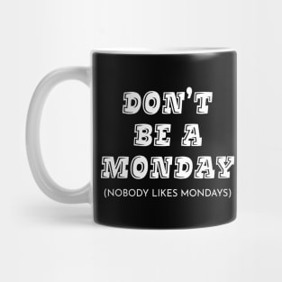 Don't Be A Monday Mug